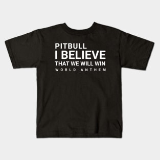 pitbull i believe that we will win  world anthem Kids T-Shirt